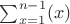 $\sum_{x=1}^{n-1}(x)$