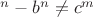 $а^n - b^n \not= c^m$