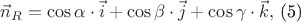 $\vec{n}_{R}=\cos \alpha \cdot \vec{i}+\cos \beta \cdot \vec{j}+\cos \gamma \cdot \vec{k},$ (5) $\vec{n}_{R}=\cos \alpha \cdot \vec{i}+\cos \beta \cdot \vec{j}+\cos \gamma \cdot \vec{k},$ (5)
