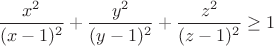 $\displaystyle\frac{x^2}{(x-1)^2}+\frac{y^2}{(y-1)^2}+\frac{z^2}{(z-1)^2}\geq 1$