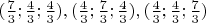 $ (\frac 7 3; \frac 4 3; \frac 4 3) , (\frac 4 3; \frac 7 3; \frac 4 3),(\frac 4 3; \frac 4 3; \frac 7 3) $