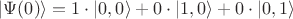 $$|\Psi(0)\rangle=1\cdot |0,0\rangle +0\cdot |1,0\rangle+0\cdot |0,1\rangle$$