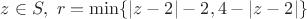 $z \in S, \ r = \min\{|z - 2| - 2, 4 - |z - 2|\}$