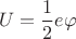 $$U=\frac{1}{2}e\varphi$$