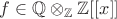 $f\in \mathbb Q\otimes_{\mathbb Z}\mathbb Z[[x]]$
