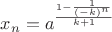 $x_n = a^{\frac {1 - \frac {1} {(-k)^n}} {k+1}}$