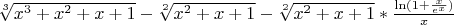 $ \sqrt[3]{x^3+x^2+x+1}-\sqrt[2]{x^2+x+1}-\sqrt[2]{x^2+x+1}*\frac {\ln(1+\frac {x}{e^x})} {x} $