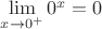 $\lim\limits_{x\to 0^+}0^x=0$