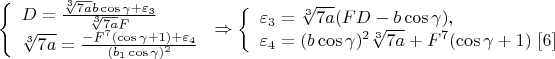 $$\left\{
\begin{array}{lcl}
 D=\frac{\sqrt[3]{7a}b\cos\gamma+\varepsilon_3}{\sqrt[3]{7a}F} \\
 \sqrt[3]{7a}=\frac{-F^7(\cos\gamma+1)+\varepsilon_4}{(b_1\cos\gamma)^2}\\
\end{array}
\right.\Rightarrow \left\{
\begin{array}{lcl}
 \varepsilon_3=\sqrt[3]{7a}(FD-b\cos\gamma),\\
 \varepsilon_4=(b\cos\gamma)^2\sqrt[3]{7a}+F^7(\cos\gamma+1) \ \eqno[6]\\
\end{array}
\right.$$