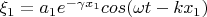 \xi_1 = a_1 e^{-\gamma x_1} cos(\omega t - kx_1)
