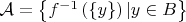 $\mathcal{A}=\left\{f^{-1}\left(\{y\}\right)|y\in B\right\}$
