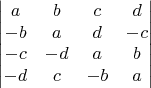 $$\begin{vmatrix}a & b & c & d\\
-b & a & d & -c\\
-c & -d & a & b\\
-d & c & -b & a
\end{vmatrix}$$