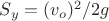 $ S_y= (v_o)^2/2g$