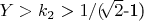 $ Y>k_2>1/( $\sqrt[]{2}$-1) $