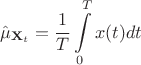 $$\hat\mu _{\mathbf X_t}=\frac 1T\int\limits_{0}^{T}x(t)dt$$