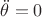 $\ddot{\theta}=0$