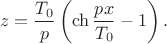 $$z = \dfrac{T_0}{p} \left( \ch{ \dfrac{px}{T_0} } -1 \right) .$$