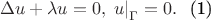 $$
\begin{eqnarray}
\Delta u + \lambda u = 0,\\
\left.u\right|_\Gamma = 0.
\end{eqnarray}
$$