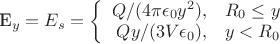 E_y=E_s=\left\{ \begin{array}{rl} Q/(4\pi\epsilon_0y^2), & R_0\le y \\ Qy/(3V\epsilon_0), & y<R_0 \end{array}