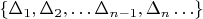 $\{\Delta_1, \Delta_2, \ldots \Delta_{n-1}, \Delta_n \ldots\}$