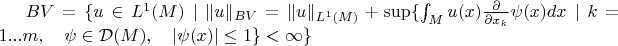 $BV=\{u\in L^1(M)\mid \|u\|_{BV}=\|u\|_{L^1(M)}+\sup\{\int_Mu(x)\frac{\partial}{\partial x_k} \psi(x)dx\mid k=1...m,\quad \psi\in \mathcal{D}(M),\quad |\psi(x)|\le 1\}<\infty\}$
