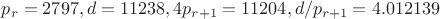 $p_r=2797, d=11238, 4p_{r+1}=11204, d/p_{r+1}=4.012139$