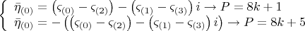 $$ 
\left\{ \begin{array}{l}
 \bar \eta _{\left( 0 \right)}  = \left( {\varsigma _{\left( 0 \right)}  - \varsigma _{\left( 2 \right)} } \right) - \left( {\varsigma _{\left( 1 \right)}  - \varsigma _{\left( 3 \right)} } \right)i \to P = 8k + 1 \\ 
 \bar \eta _{\left( 0 \right)}  =  - \left( {\left( {\varsigma _{\left( 0 \right)}  - \varsigma _{\left( 2 \right)} } \right) - \left( {\varsigma _{\left( 1 \right)}  - \varsigma _{\left( 3 \right)} } \right)i} \right) \to P = 8k + 5 \\ 
 \end{array} \right.
$
