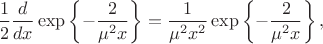 $$
\dfrac{1}{2}\dfrac{d}{dx}\exp\left\{-\dfrac{2}{\mu^2 x}\right\}
=
\dfrac{1}{\mu^2 x^2}\exp\left\{-\dfrac{2}{\mu^2 x}\right\},
$$