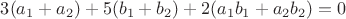 $3(a_1 + a_2) + 5(b_1 + b_2) + 2(a_1b_1 + a_2 b_2) = 0 $