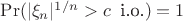 $\Pr(|\xi_n|^{1/n}>c\;\;\text{i.o.})=1$