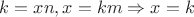 $k=xn, x=km \Rightarrow x=k$