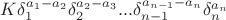 $K\delta _1^{a_1-a_2} \delta _2^{a_2-a_3}... \delta _{n-1}^{a_{n-1}-a_{n}}\delta _n^{a_n}$