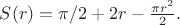 $S(r)=\pi/2+2r -\frac{\pi  r^2}{2}.$