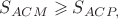 $\[S_{ACM}  \geqslant S_{ACP,} \]$