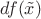 $df(\tilde x)$