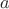 $\texttbf a$