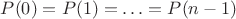 $P (0) = P (1) = \ldots = P (n - 1)$