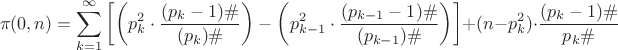 \[
\pi (0,n) = \sum\limits_{k = 1}^\infty  {\left[ {\left( {p_k^2  \cdot \frac{{(p_k  - 1)\# }}
{{(p_k )\# }}} \right) - \left( {p_{k - 1}^2  \cdot \frac{{(p_{k - 1}  - 1)\# }}
{{(p_{k - 1} )\# }}} \right)} \right]}  + (n - p_k^2 ) \cdot \frac{{(p_k  - 1)\# }}
{{p_k \# }}
\]
