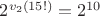 $2^{v_2(15!)}=2^{10}$