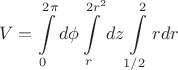 $$ V = \int\limits_{0}^{2 \pi} d \phi   \int\limits_{r}^{2r^2}dz \int\limits_{1/2}^{2}rdr $$
