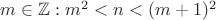 $m\in \mathbb{Z}: m^2<n<(m+1)^2$