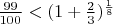 $\frac{99}{100}<(1+\frac 23)^{\frac 18}$