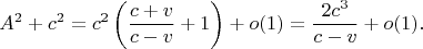 $$A^2+c^2=c^2\left(\frac{c+v}{c-v}+1\right)+o(1)=\frac{2c^3}{c-v}+o(1).$$