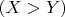 $ (X> Y) $