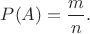 $P(A)=\dfrac{m}{n}.$