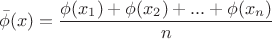 $$\bar{\phi}(x)=\frac{\phi(x_{1})+\phi(x_{2})+...+\phi(x_{n})}{n}