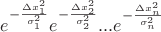 $e^{-\frac{\Delta x_1^2}{\sigma_1^2}}e^{-\frac{\Delta x_2^2}{\sigma_2^2}}...e^{-\frac{\Delta x_n^2}{\sigma_n^2}}$