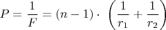$P=\dfrac{1}{F}=\left(n-1\right)\cdot\ \left(\dfrac{1}{r_1}+\dfrac{1}{r_2}\right)$