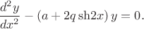 $
\dfrac{d^2y}{dx^2}-\left(a+2q\,\Operatorname{\sh}{2x}\right)y=0.
$
