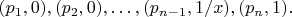 $(p_1,0), (p_2,0),\ldots,(p_{n-1},1/x),(p_{n},1).$